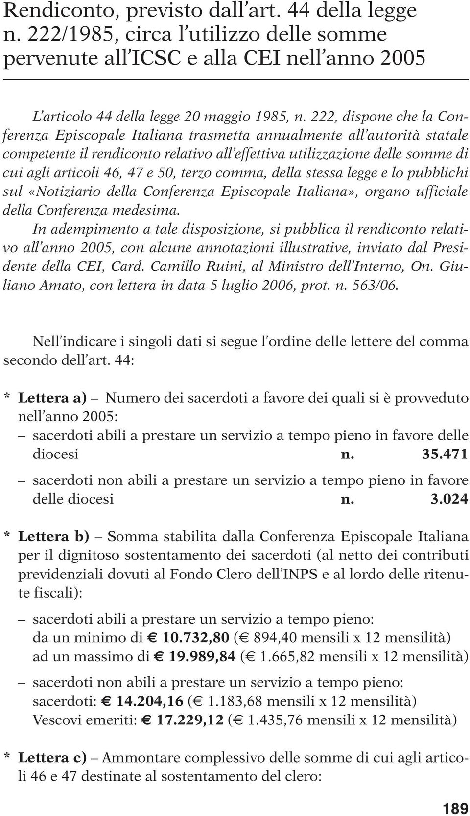 50, terzo comma, della stessa legge e lo pubblichi sul «Notiziario della Conferenza Episcopale Italiana», organo ufficiale della Conferenza medesima.
