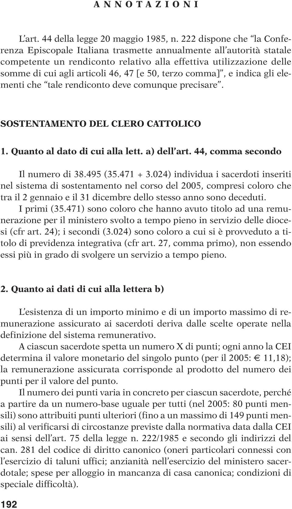 50, terzo comma], e indica gli elementi che tale rendiconto deve comunque precisare. SOSTENTAMENTO DEL CLERO CATTOLICO 1. Quanto al dato di cui alla lett. a) dell art.