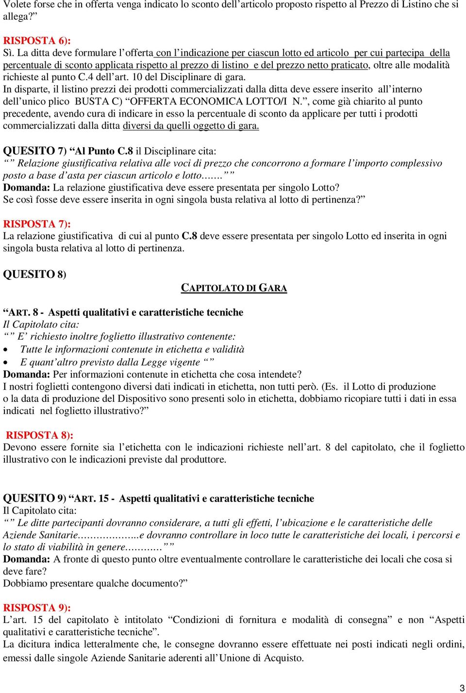 oltre alle modalità richieste al punto C.4 dell art. 10 del Disciplinare di gara.