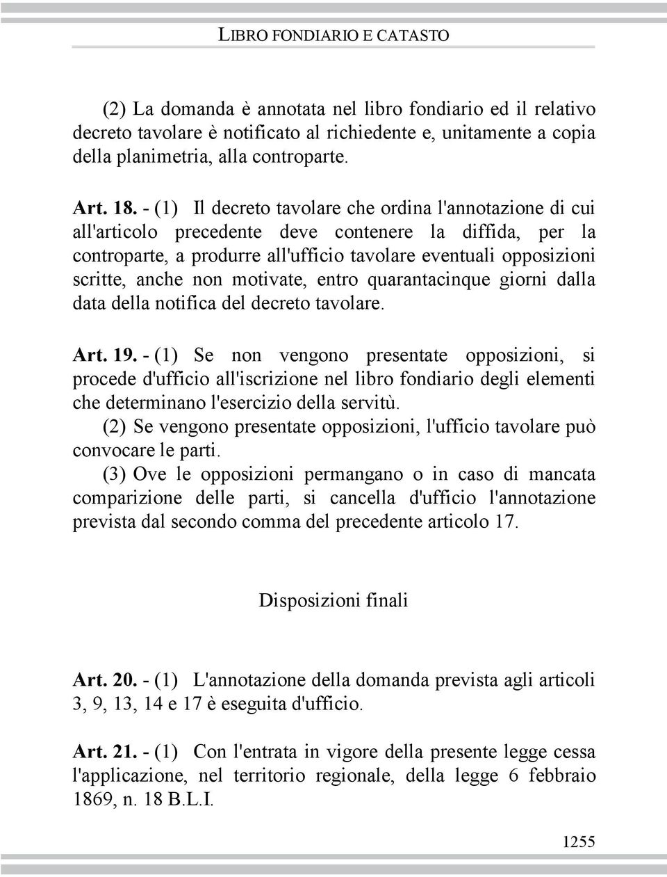 non motivate, entro quarantacinque giorni dalla data della notifica del decreto tavolare. Art. 19.