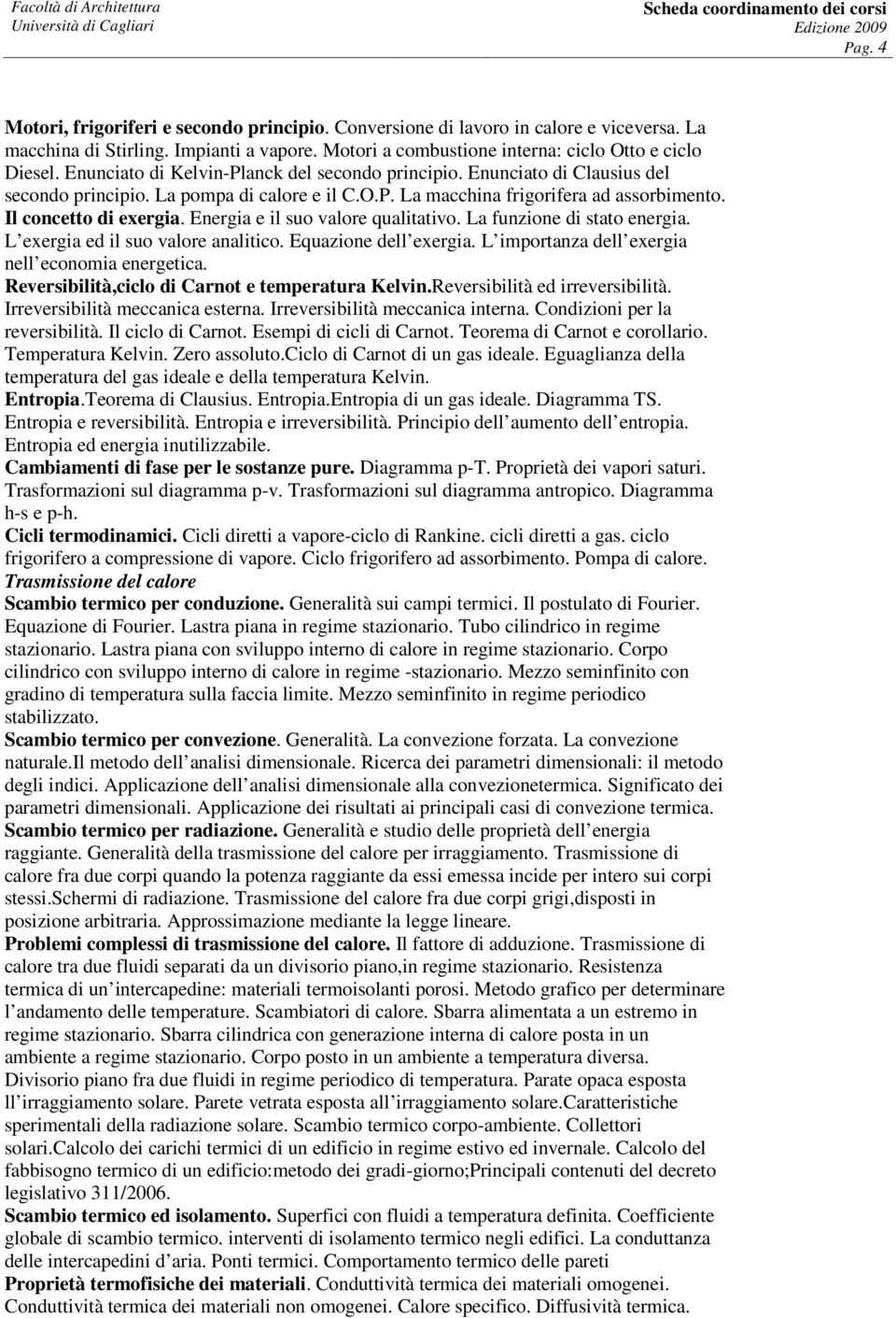 Energia e il suo valore qualitativo. La funzione di stato energia. L exergia ed il suo valore analitico. Equazione dell exergia. L importanza dell exergia nell economia energetica.