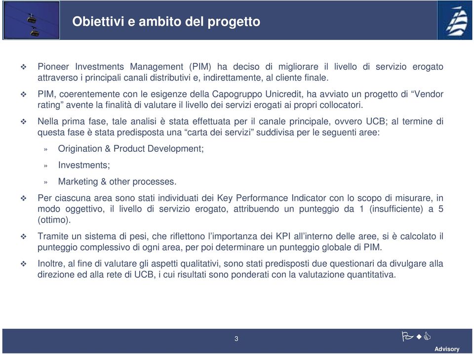 Nella prima fase, tale analisi è stata effettuata per il canale principale, ovvero UCB; al termine di questa fase è stata predisposta una carta dei servizi suddivisa per le seguenti aree:»