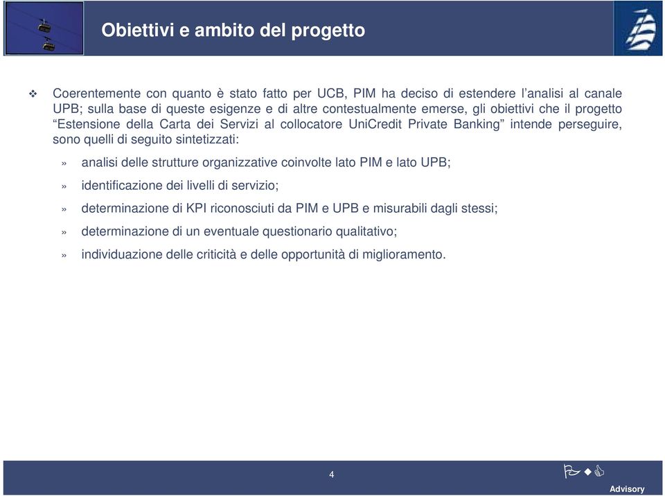 di seguito sintetizzati:» analisi delle strutture organizzative coinvolte lato PIM e lato UPB;» identificazione dei livelli di servizio;» determinazione di KPI