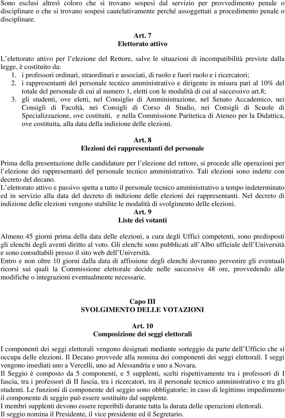 i professori ordinari, straordinari e associati, di ruolo e fuori ruolo e i ricercatori; 2.