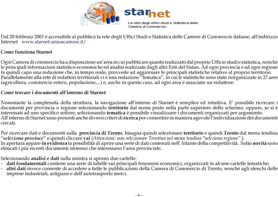 statistico-economiche ed analisi realizzate dagli altri Enti del Sistan.