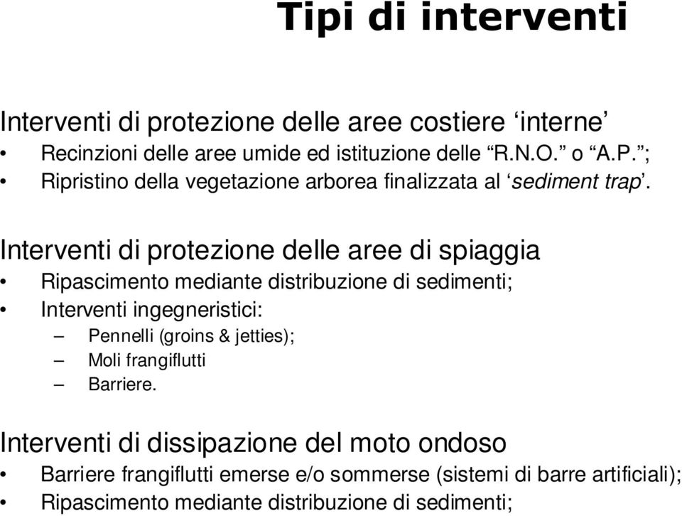 Interventi di protezione delle aree di spiaggia Ripascimento mediante distribuzione di sedimenti; Interventi ingegneristici: Pennelli