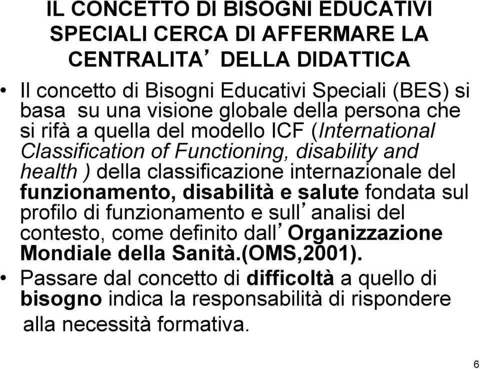 classificazione internazionale del funzionamento, disabilità e salute fondata sul profilo di funzionamento e sull analisi del contesto, come definito dall