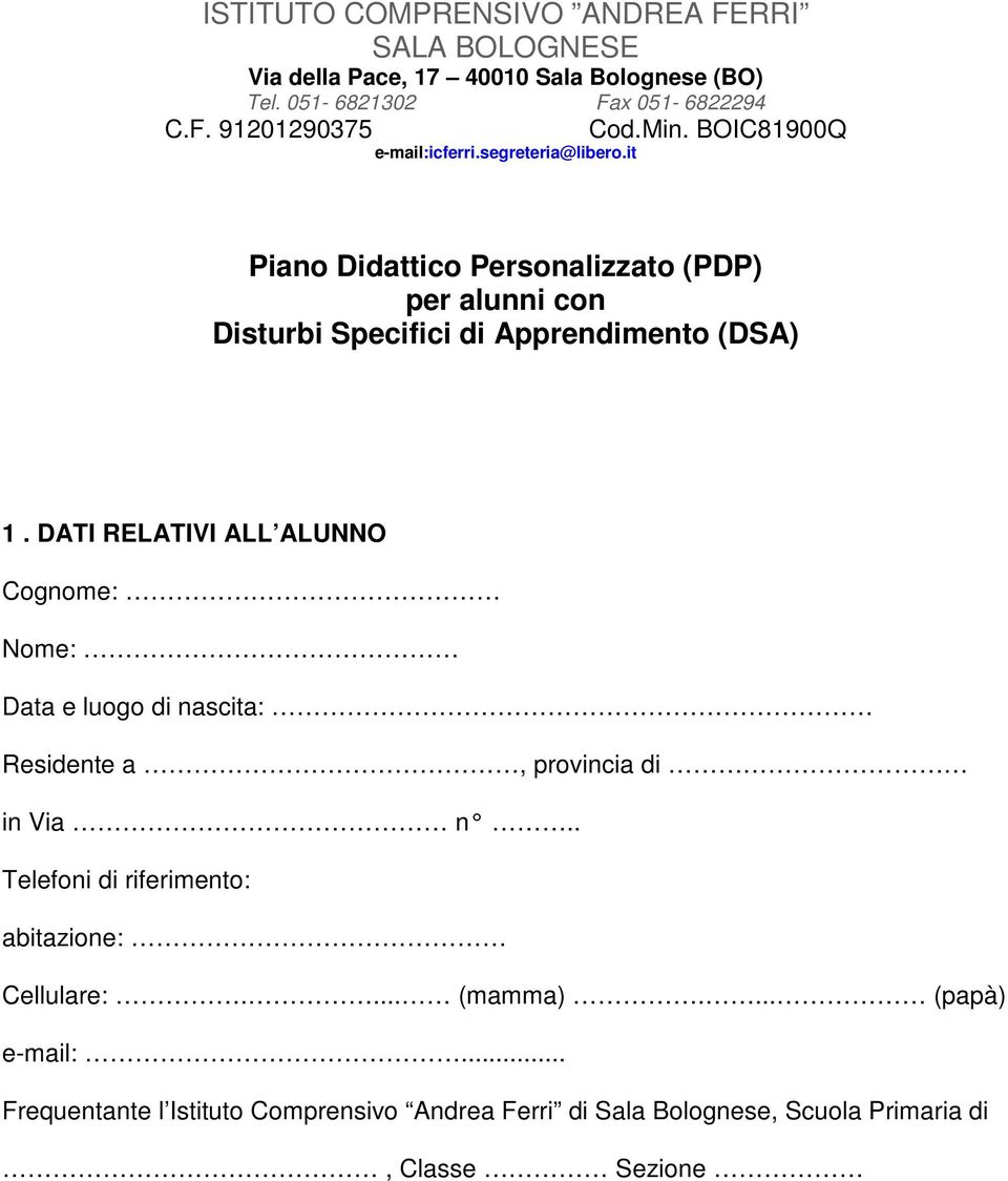 DATI RELATIVI ALL ALUNNO Cognome: Nome: Data e luogo di nascita: Residente a, provincia di in Via n.