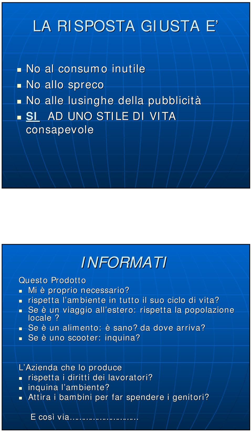 Se è un viaggio all estero: rispetta la popolazione locale? Se è un alimento: è sano? da dove arriva?