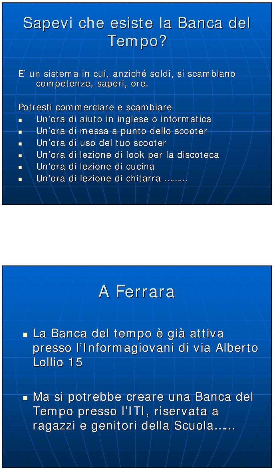 scooter Un ora di lezione di look per la discoteca Un ora di lezione di cucina Un ora di lezione di chitarra A Ferrara La Banca del