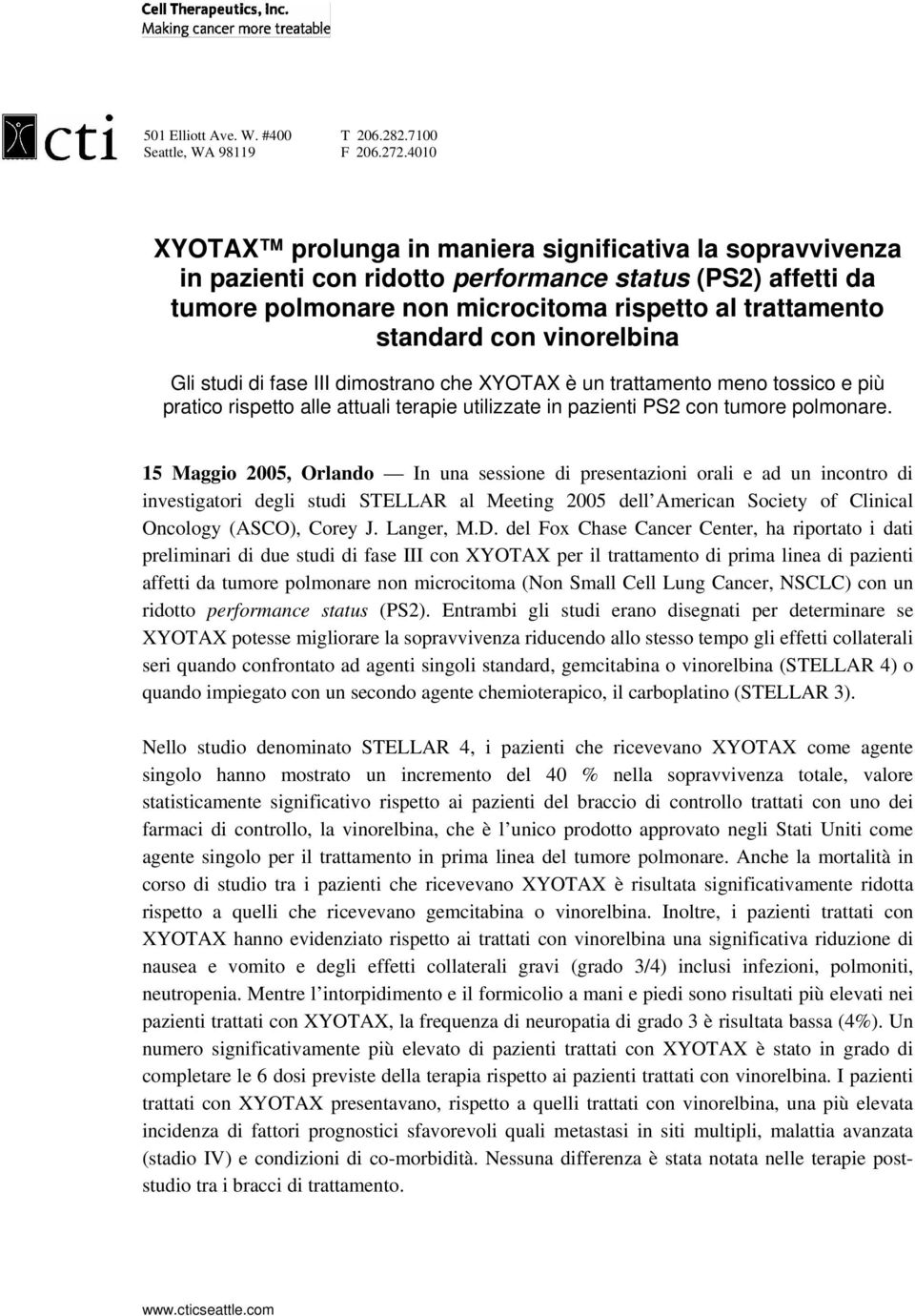 vinorelbina Gli studi di fase III dimostrano che XYOTAX è un trattamento meno tossico e più pratico rispetto alle attuali terapie utilizzate in pazienti PS2 con tumore polmonare.