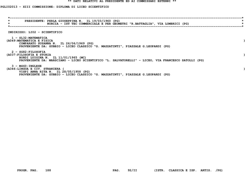 IL 26/06/1969 (PG) PROVENIENTE DA: GUBBIO - LICEO CLASSICO "G. MAZZATINTI", PIAZZALE G.LEOPARDI (PG) 2 - SG82:FILOSOFIA (A037:FILOSOFIA E STORIA ) BORDI LUIGINA N.