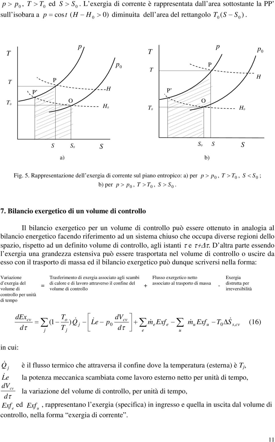 Bilanio xrgtio di n volm di ontrollo Il bilanio xrgtio pr n volm di ontrollo pò r ottnto in analogia al bilanio nrgtio fando rifrimnto ad n itma hio h opa divr rgioni dllo pazio, riptto ad n dfinito