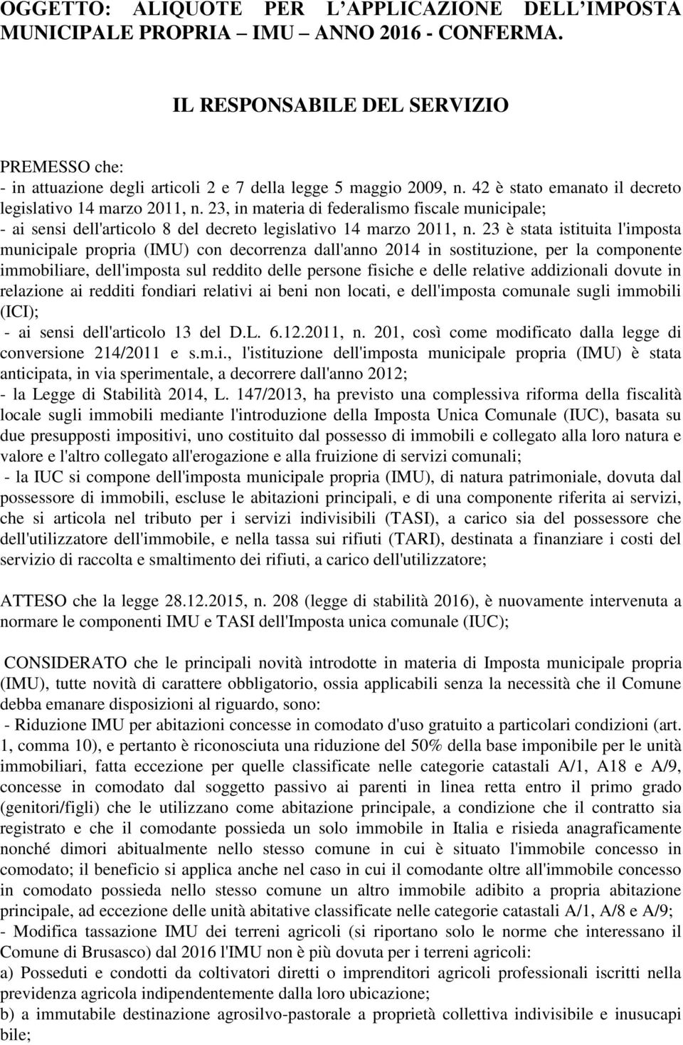 23, in materia di federalismo fiscale municipale; - ai sensi dell'articolo 8 del decreto legislativo 14 marzo 2011, n.