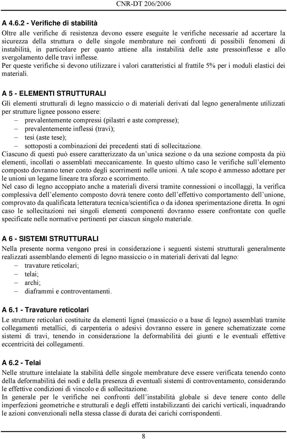 possibili fenomeni di instabilità, in particolare per quanto attiene alla instabilità delle aste pressoinflesse e allo svergolamento delle travi inflesse.