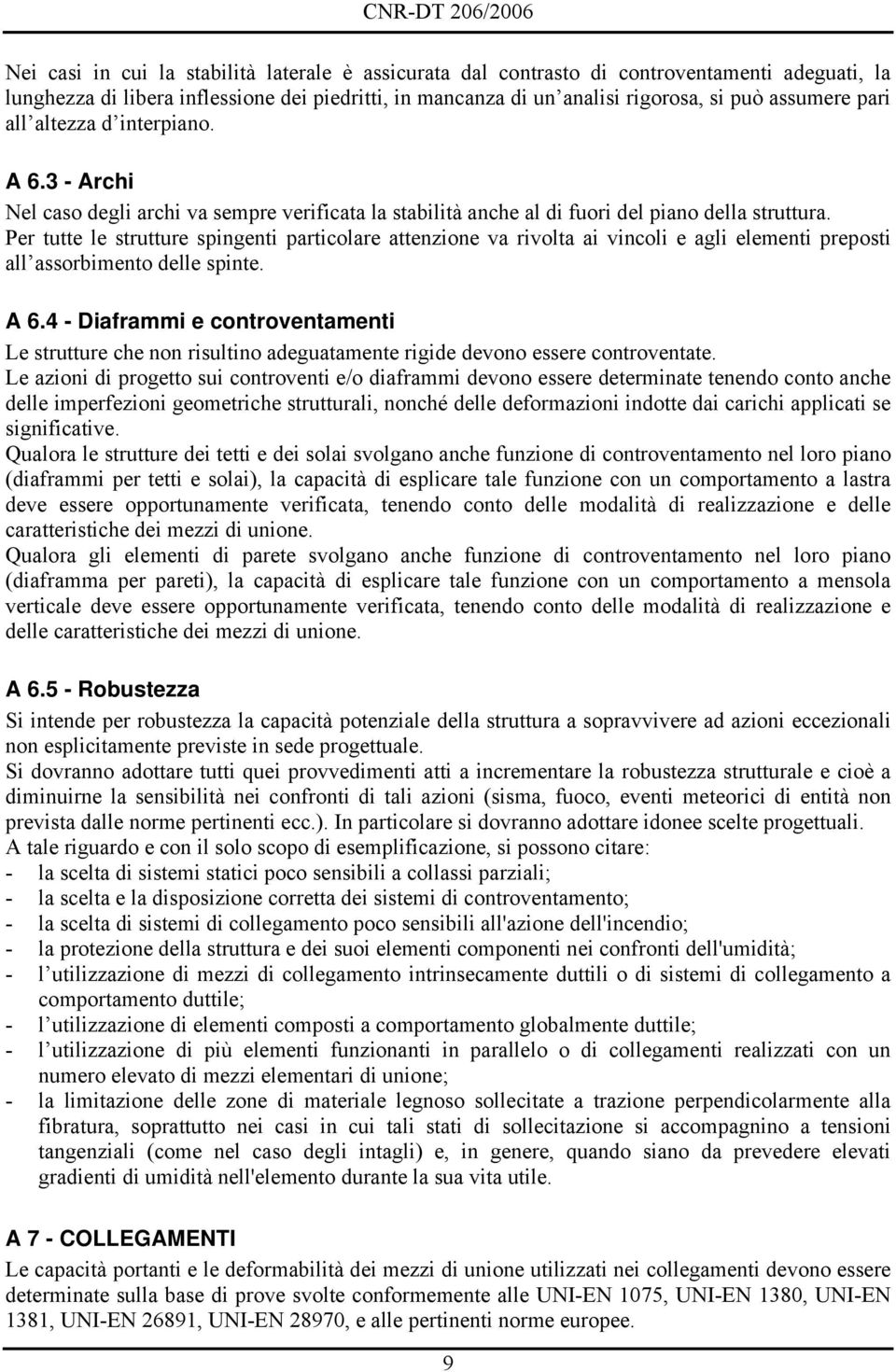 Per tutte le strutture spingenti particolare attenzione va rivolta ai vincoli e agli elementi preposti all assorbimento delle spinte. A 6.