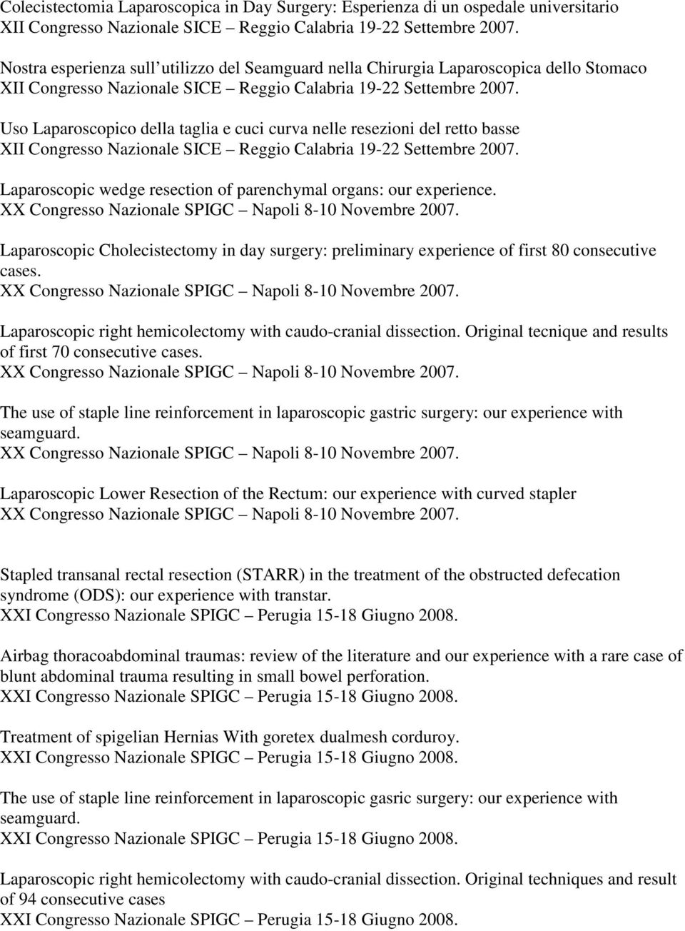 Uso Laparoscopico della taglia e cuci curva nelle resezioni del retto basse XII Congresso Nazionale SICE Reggio Calabria 19-22 Settembre 2007.