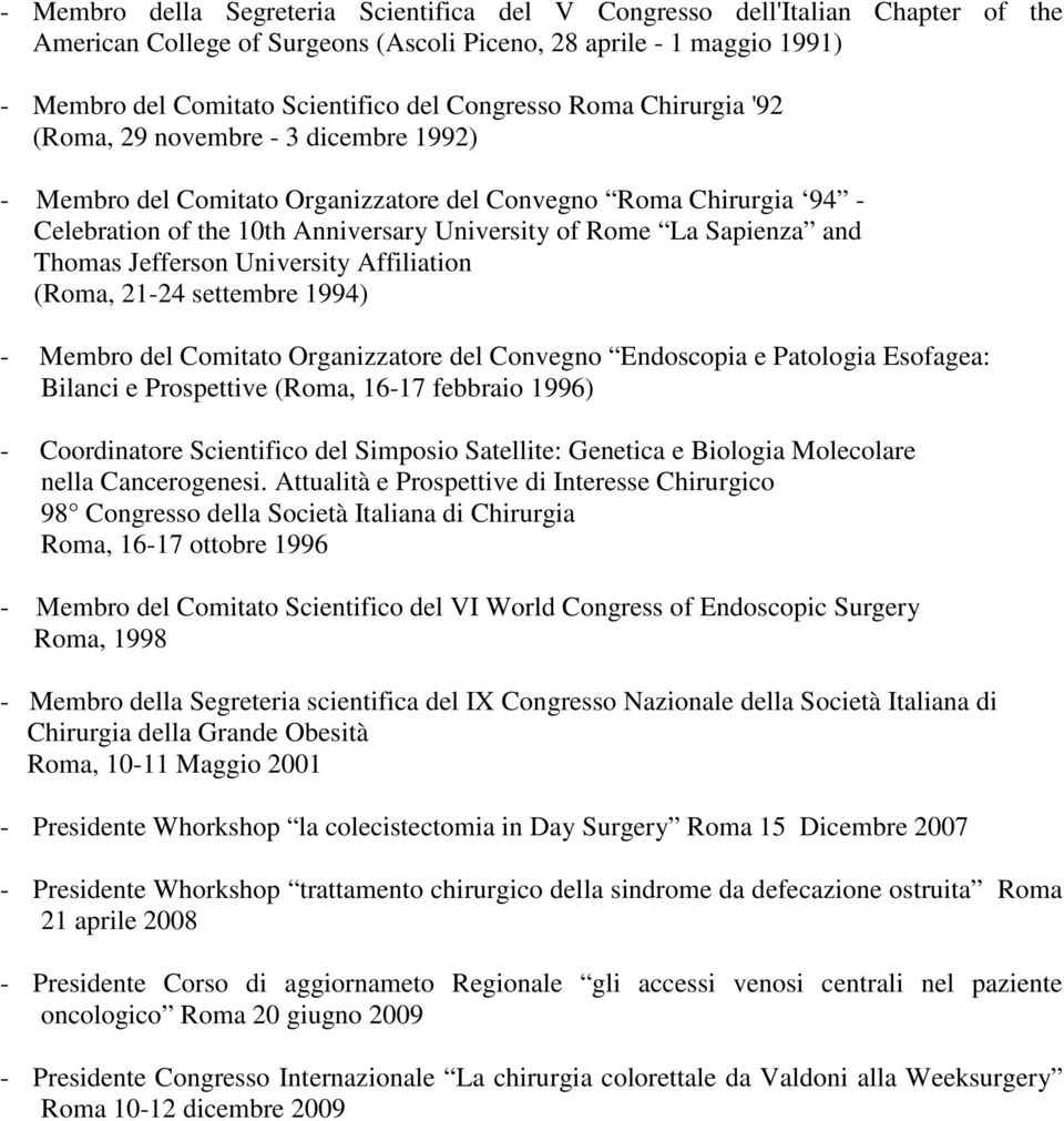 Sapienza and Thomas Jefferson University Affiliation (Roma, 21-24 settembre 1994) - Membro del Comitato Organizzatore del Convegno Endoscopia e Patologia Esofagea: Bilanci e Prospettive (Roma, 16-17