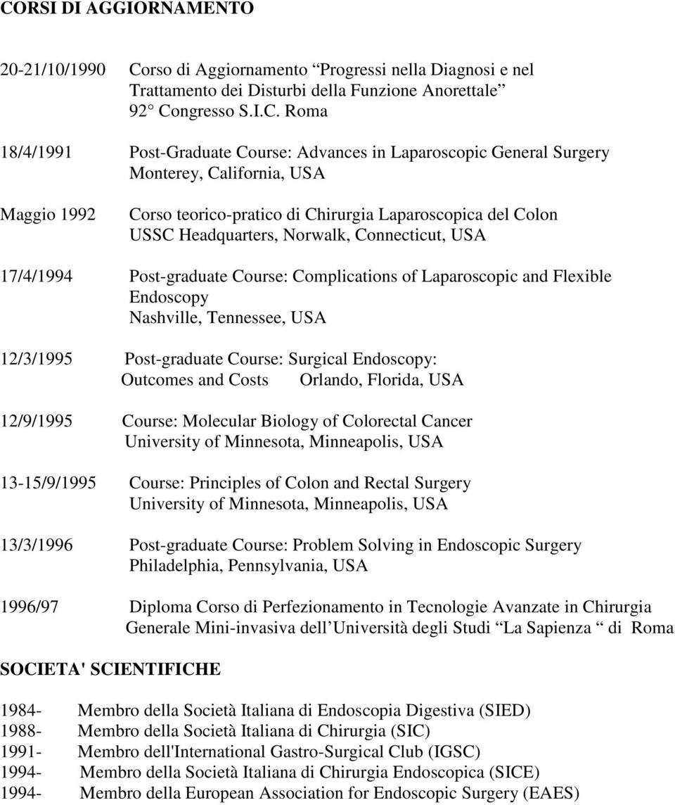 Post-graduate Course: Complications of Laparoscopic and Flexible Endoscopy Nashville, Tennessee, USA 12/3/1995 Post-graduate Course: Surgical Endoscopy: Outcomes and Costs Orlando, Florida, USA