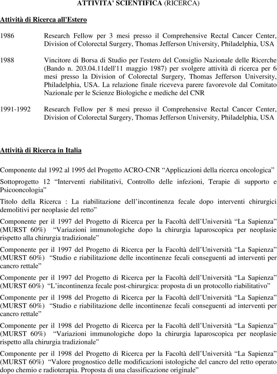 11dell'11 maggio 1987) per svolgere attività di ricerca per 6 mesi presso la Division of Colorectal Surgery, Thomas Jefferson University, Philadelphia, USA.