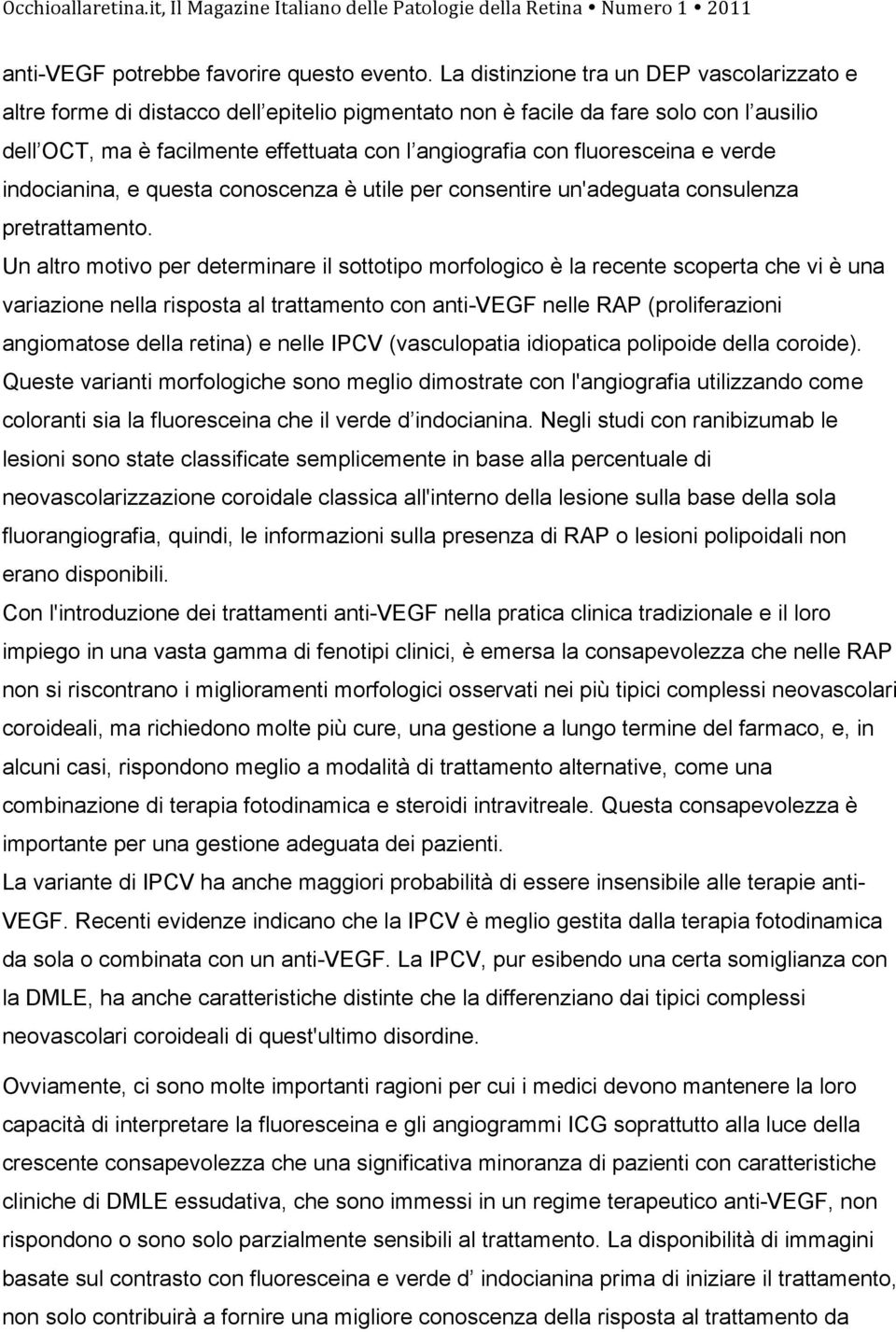 fluoresceina e verde indocianina, e questa conoscenza è utile per consentire un'adeguata consulenza pretrattamento.