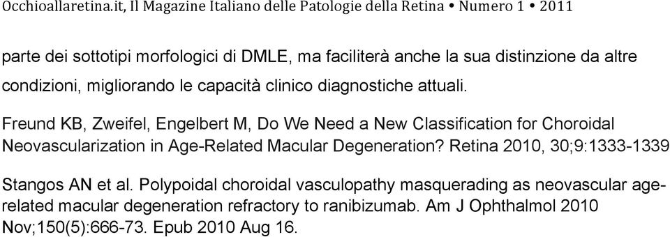 Freund KB, Zweifel, Engelbert M, Do We Need a New Classification for Choroidal Neovascularization in Age-Related Macular Degeneration?