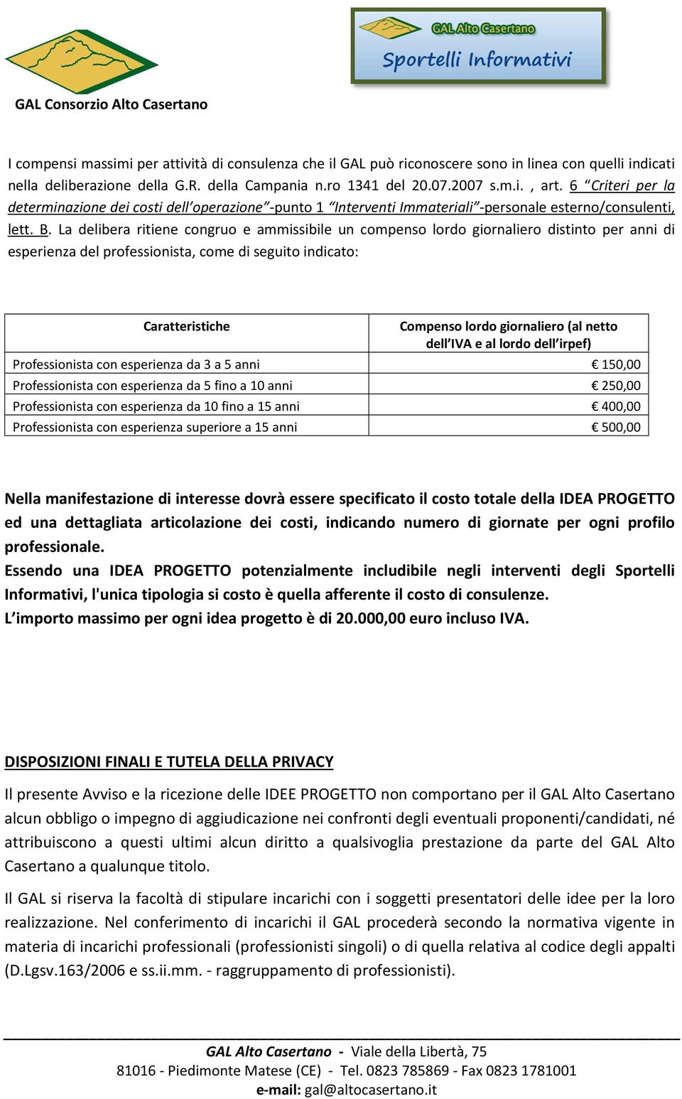 La delibera ritiene congruo e ammissibile un compenso lordo giornaliero distinto per anni di esperienza del professionista, come di seguito indicato: Caratteristiche Compenso lordo giornaliero (al