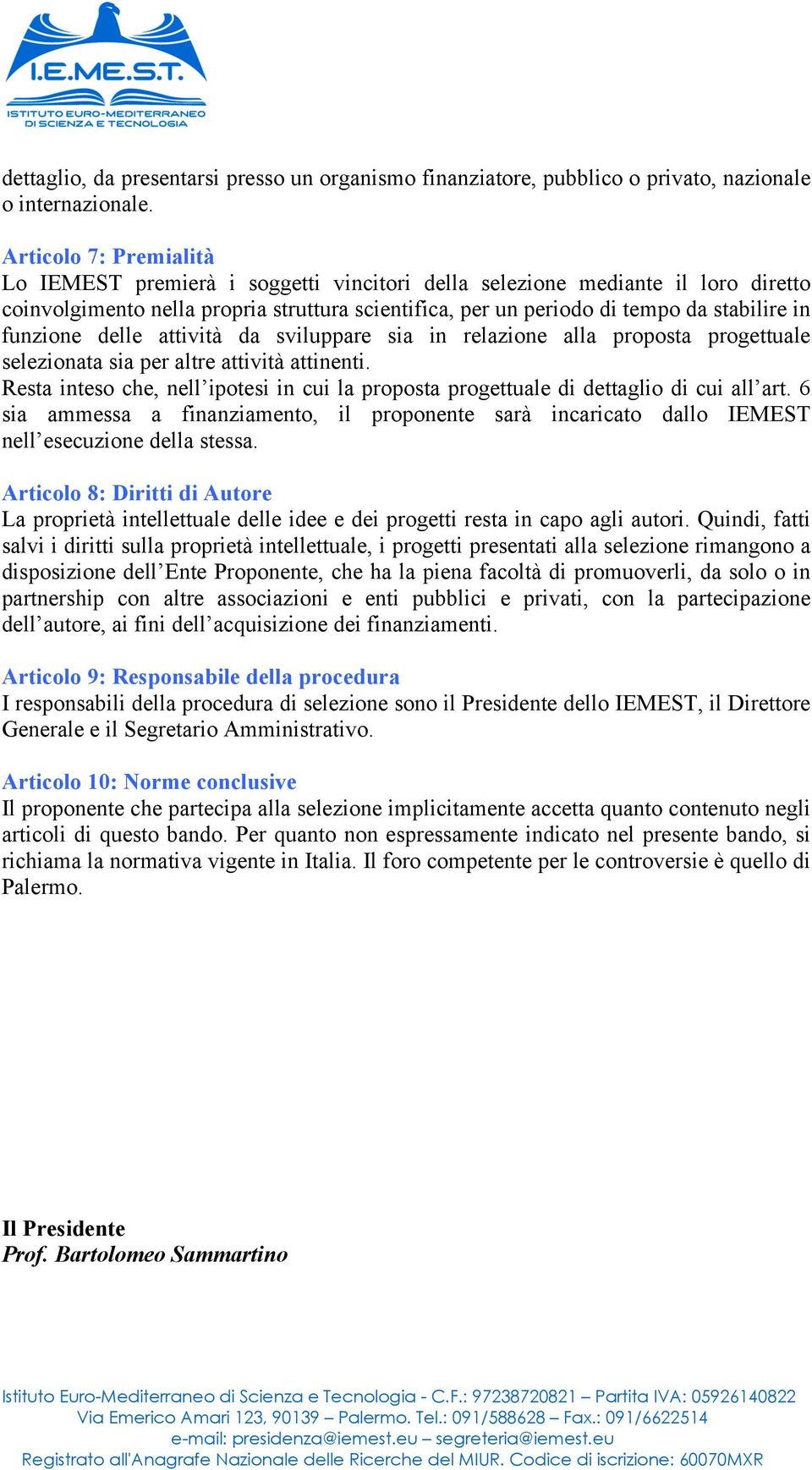 funzione delle attività da sviluppare sia in relazione alla proposta progettuale selezionata sia per altre attività attinenti.