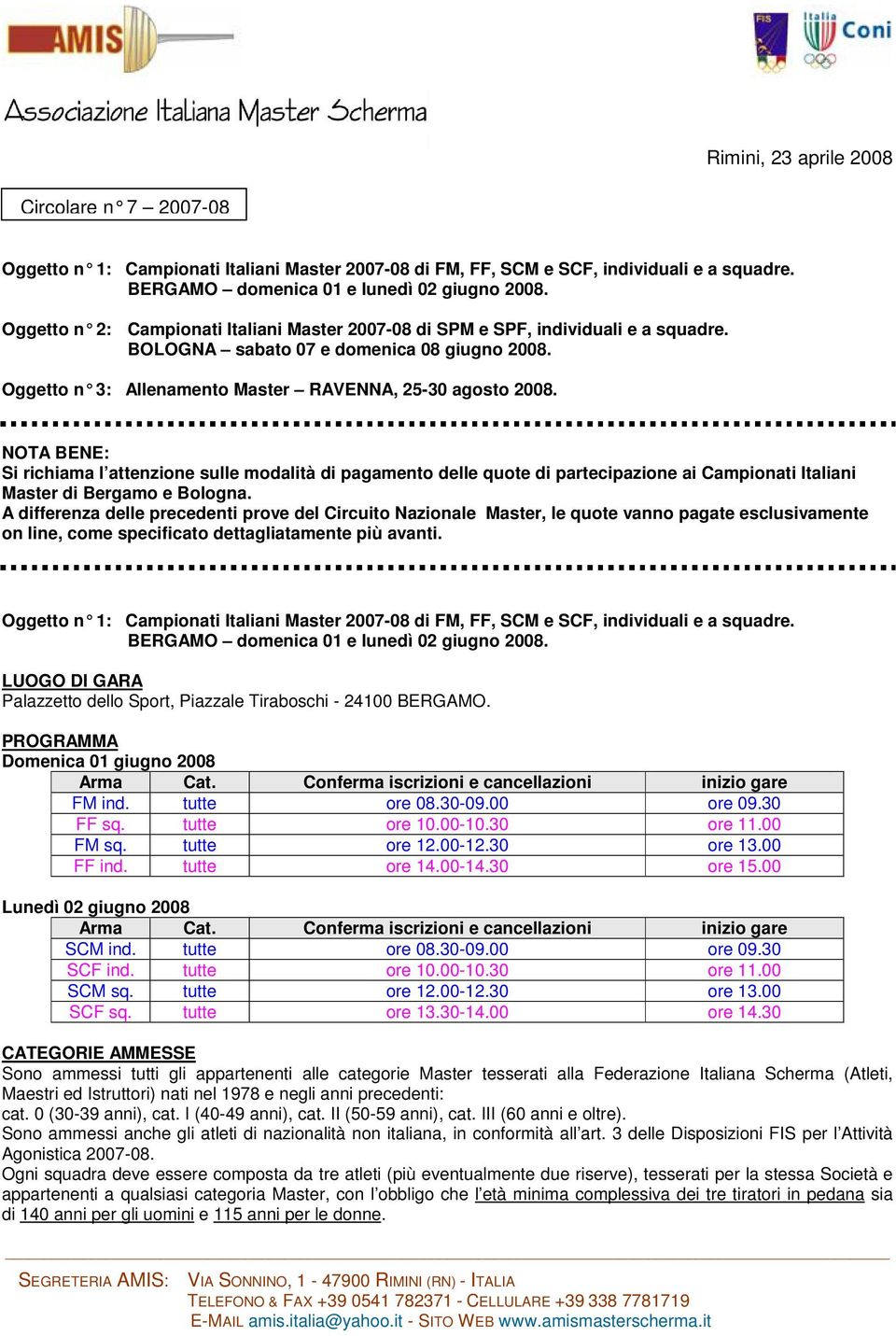 NOTA BENE: Si richiama l attenzione sulle modalità di pagamento delle quote di partecipazione ai Campionati Italiani Master di Bergamo e Bologna.