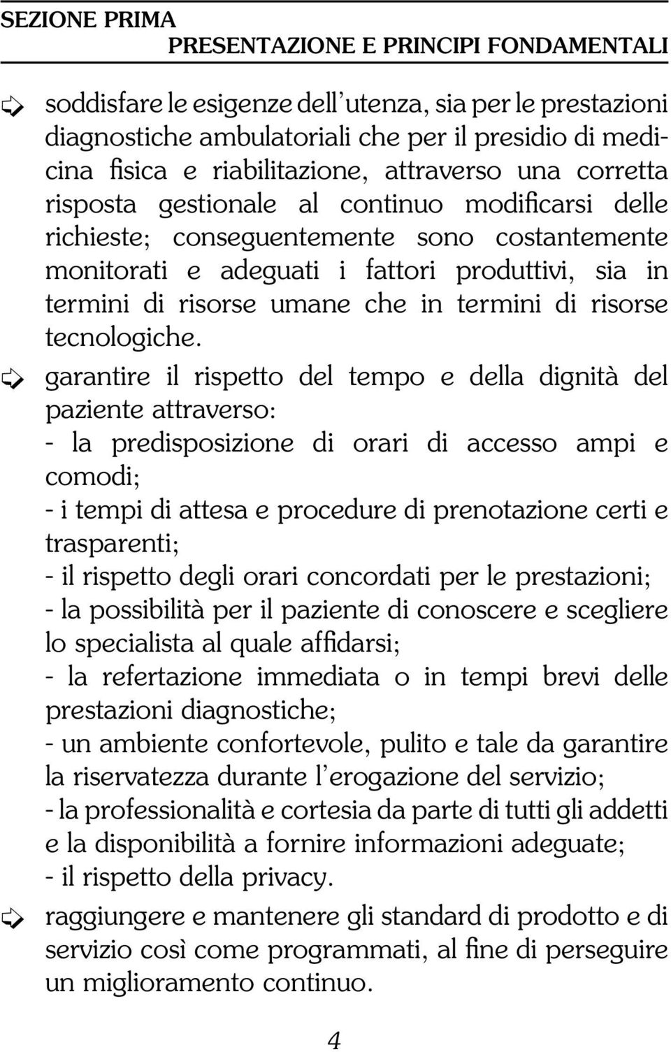 che in termini di risorse tecnologiche.