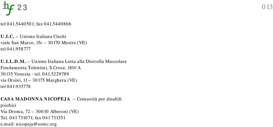 Croce, 180/A 30135 Venezia - tel. 041.5229789 via Orsini, 11 30175 Marghera (VE) tel 041.