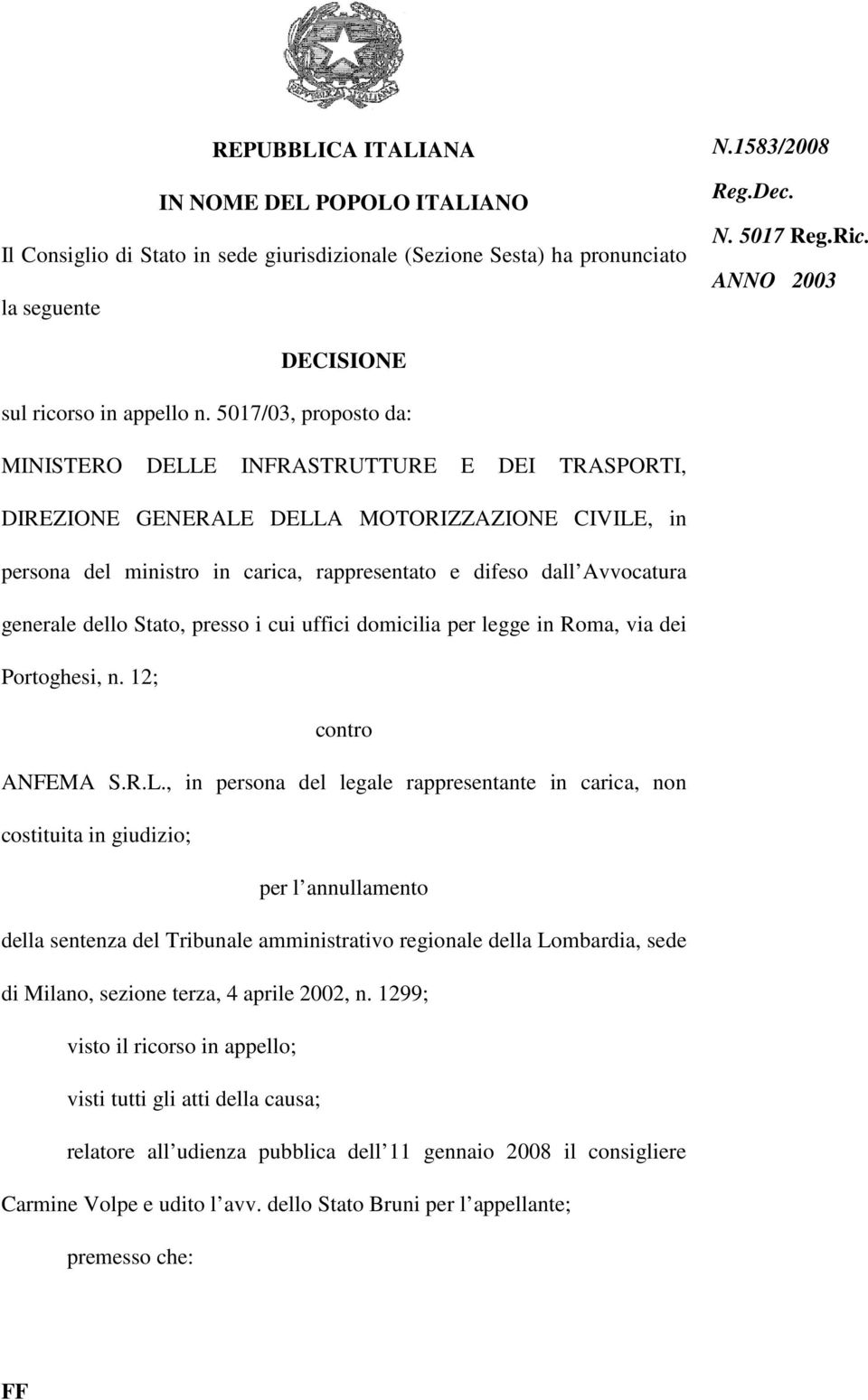 5017/03, proposto da: MINISTERO DELLE INFRASTRUTTURE E DEI TRASPORTI, DIREZIONE GENERALE DELLA MOTORIZZAZIONE CIVILE, in persona del ministro in carica, rappresentato e difeso dall Avvocatura