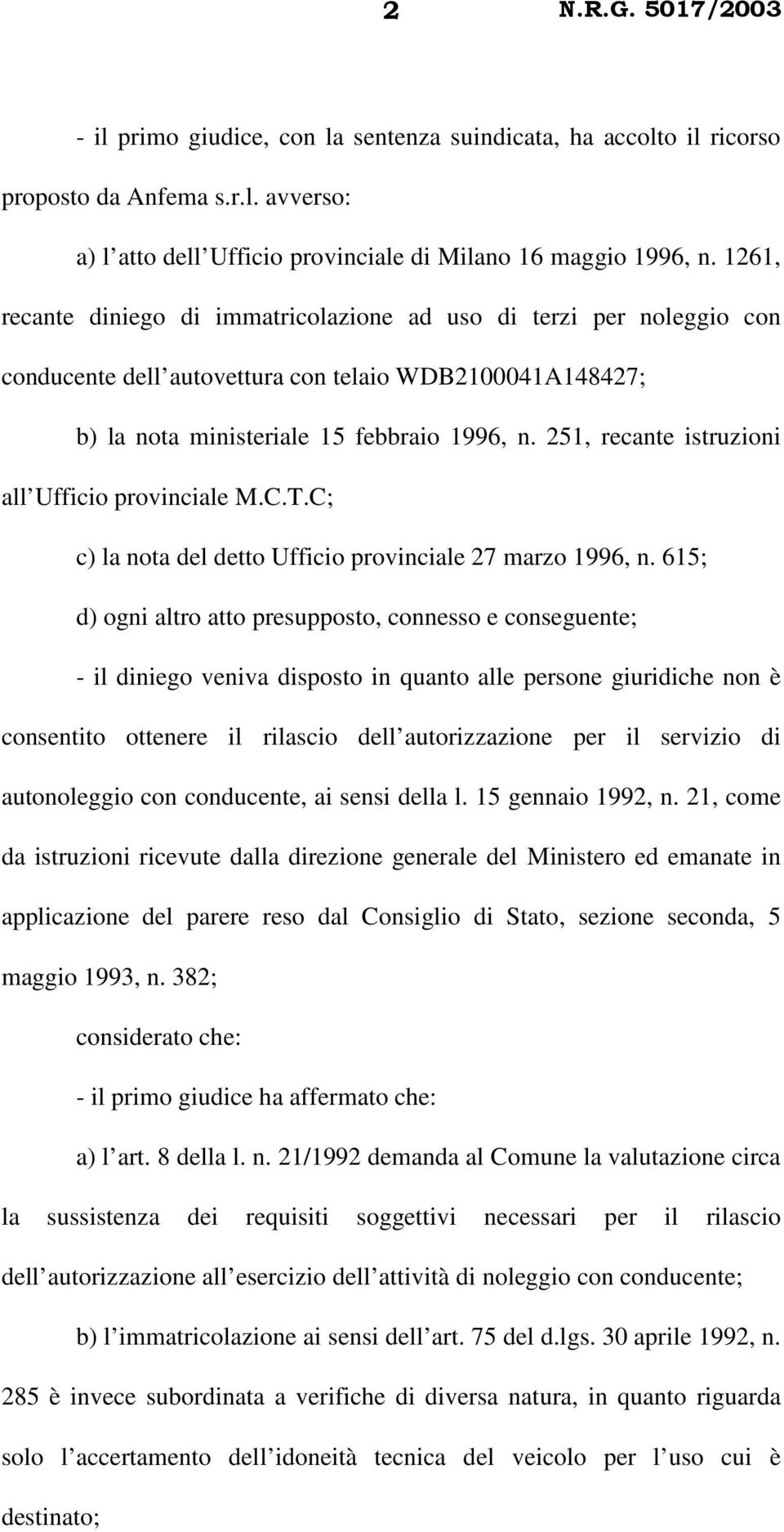 251, recante istruzioni all Ufficio provinciale M.C.T.C; c) la nota del detto Ufficio provinciale 27 marzo 1996, n.