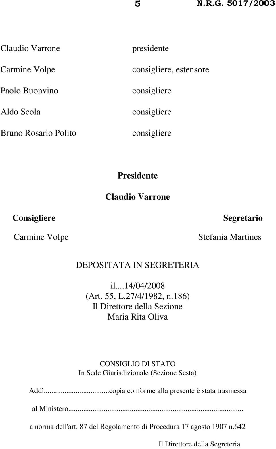 186) Il Direttore della Sezione Maria Rita Oliva CONSIGLIO DI STATO In Sede Giurisdizionale (Sezione Sesta) Addì.