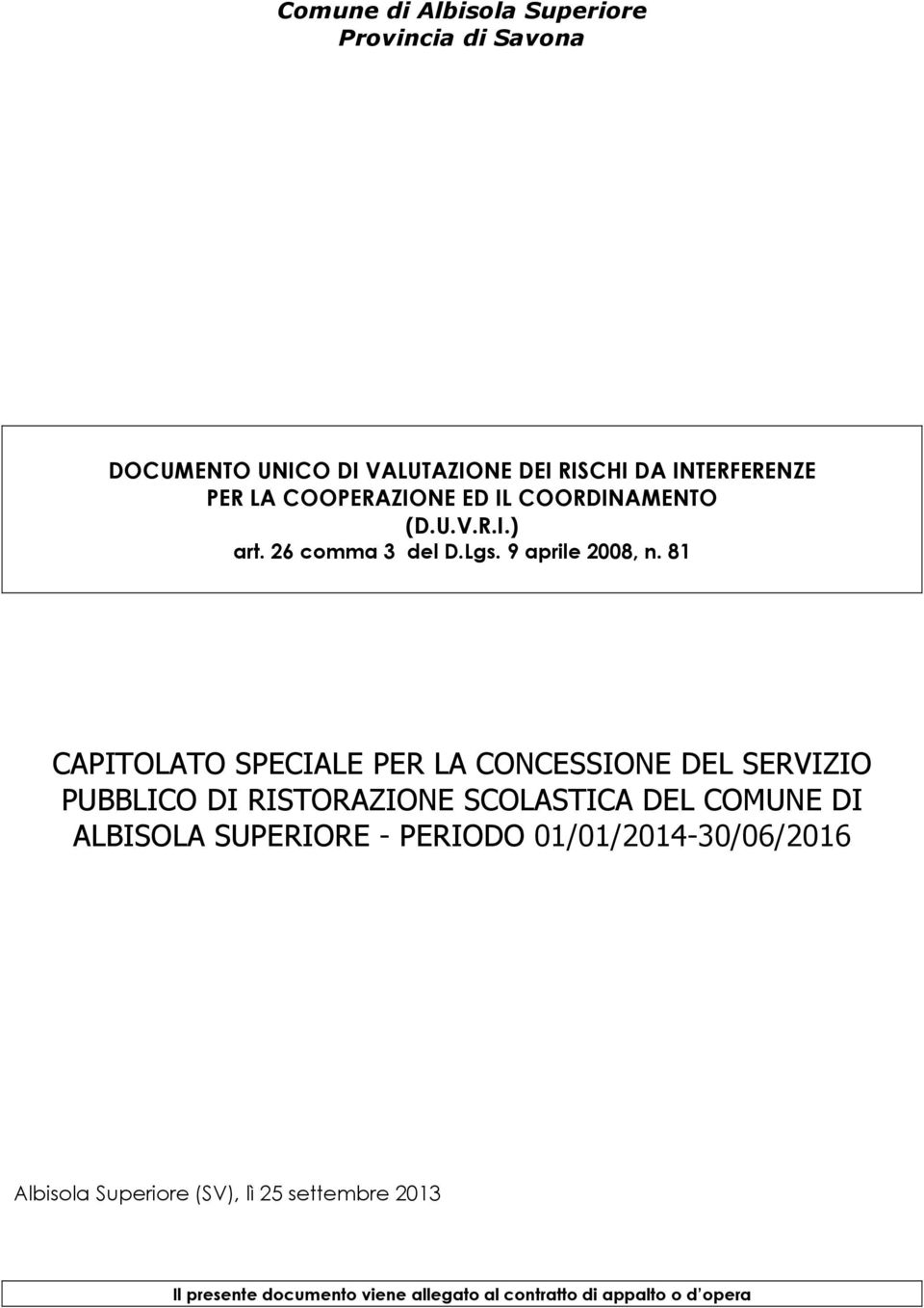 81 CAPITOLATO SPECIALE PER LA CONCESSIONE DEL SERVIZIO PUBBLICO DI RISTORAZIONE SCOLASTICA DEL COMUNE DI ALBISOLA