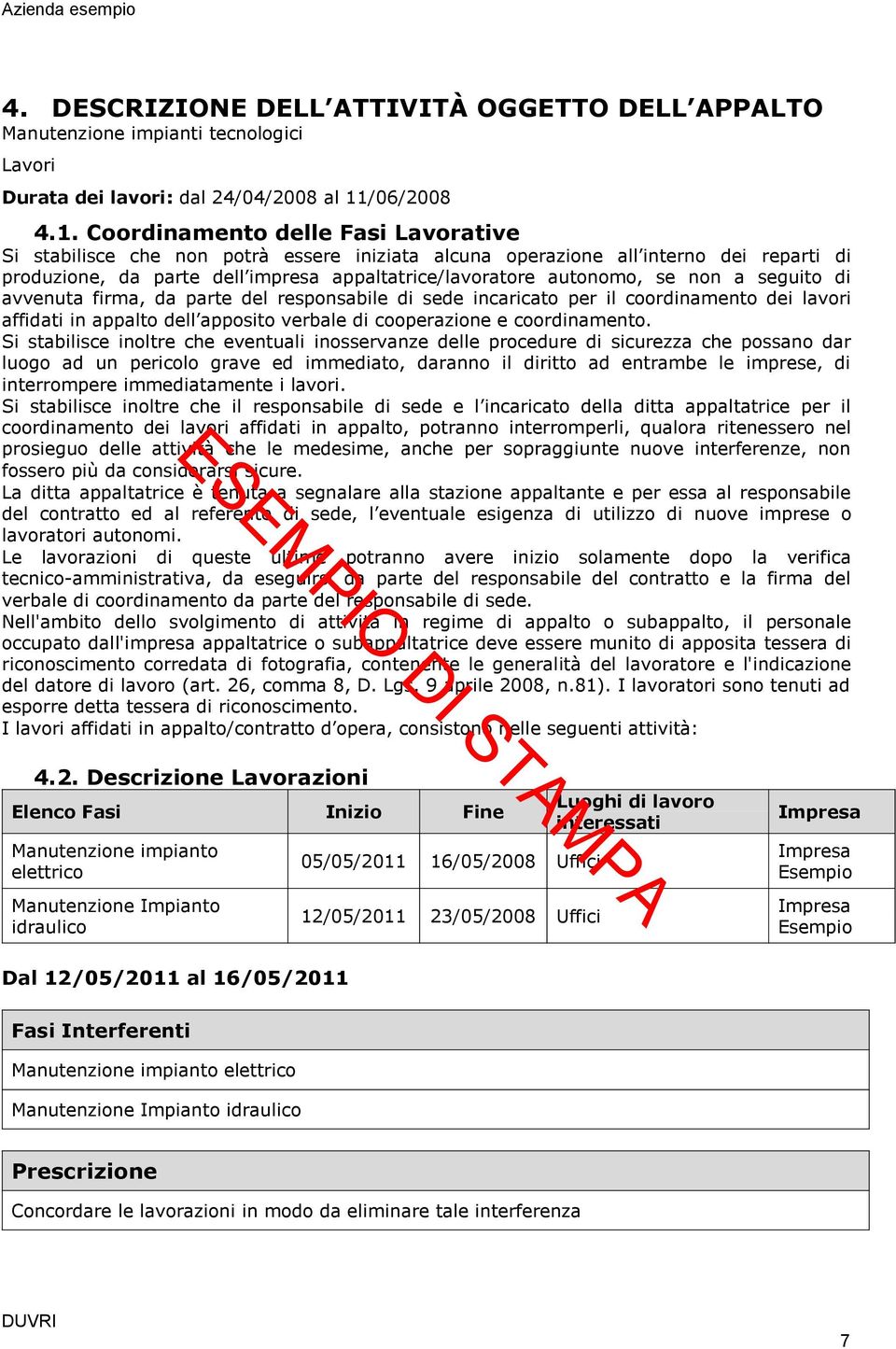 Coordinamento delle Fasi Lavorative Si stabilisce che non potrà essere iniziata alcuna operazione all interno dei reparti di produzione, da parte dell impresa appaltatrice/lavoratore autonomo, se non