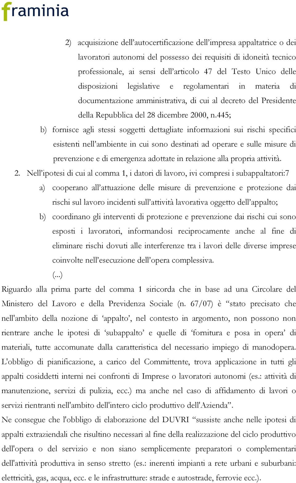 445; b) fornisce agli stessi soggetti dettagliate informazioni sui rischi specifici esistenti nell ambiente in cui sono destinati ad operare e sulle misure di prevenzione e di emergenza adottate in