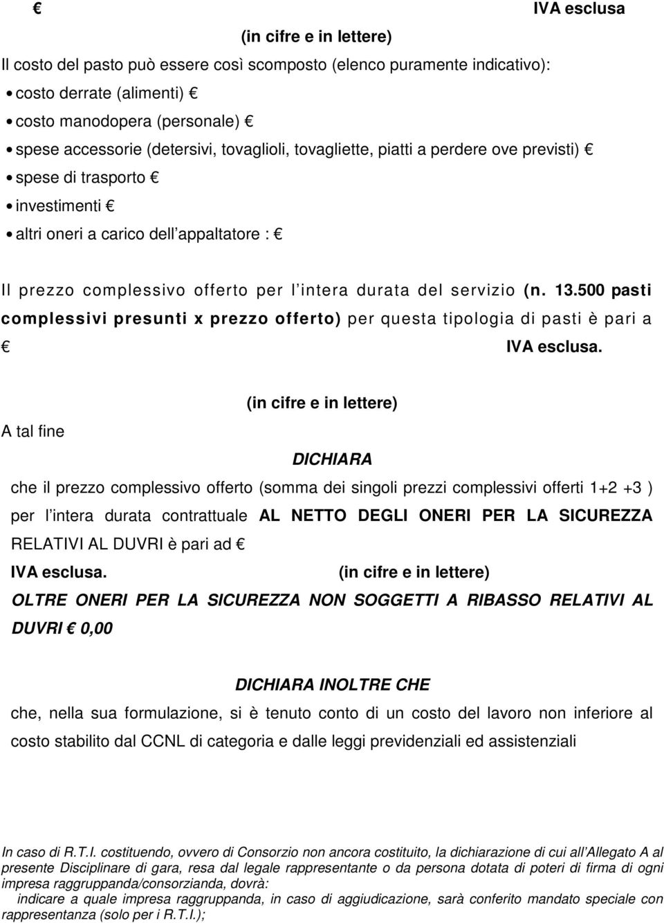 per l intera durata contrattuale AL NETTO DEGLI ONERI PER LA SICUREZZA RELATIVI AL DUVRI è pari ad OLTRE ONERI PER LA SICUREZZA NON SOGGETTI A RIBASSO RELATIVI AL DUVRI 0,00 DICHIARA INOLTRE CHE che,