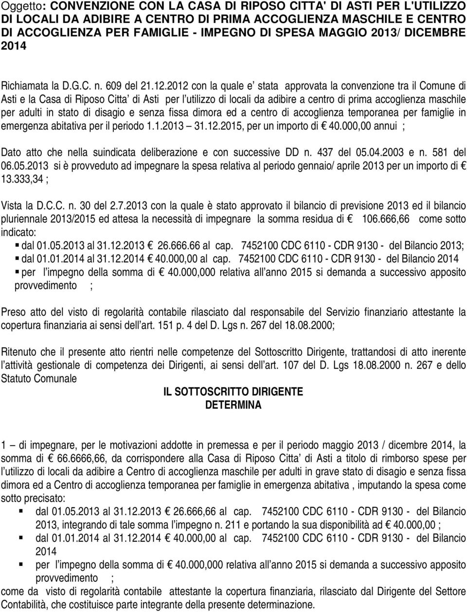 2012 con la quale e stata approvata la convenzione tra il Comune di Asti e la Casa di Riposo Citta di Asti per l utilizzo di locali da adibire a centro di prima accoglienza maschile per adulti in