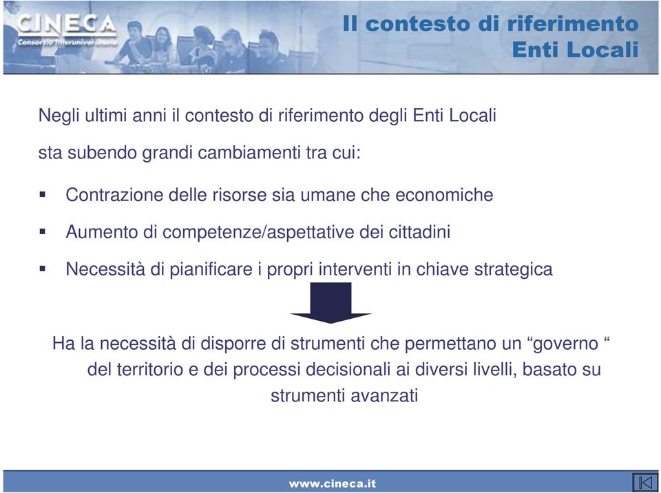 dei cittadini Necessità di pianificare i propri interventi in chiave strategica Ha la necessità di disporre di