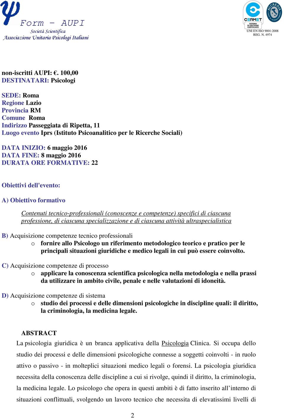 maggio 2016 DATA FINE: 8 maggio 2016 DURATA ORE FORMATIVE: 22 Obiettivi dell'evento: A) Obiettivo formativo Contenuti tecnico-professionali (conoscenze e competenze) specifici di ciascuna