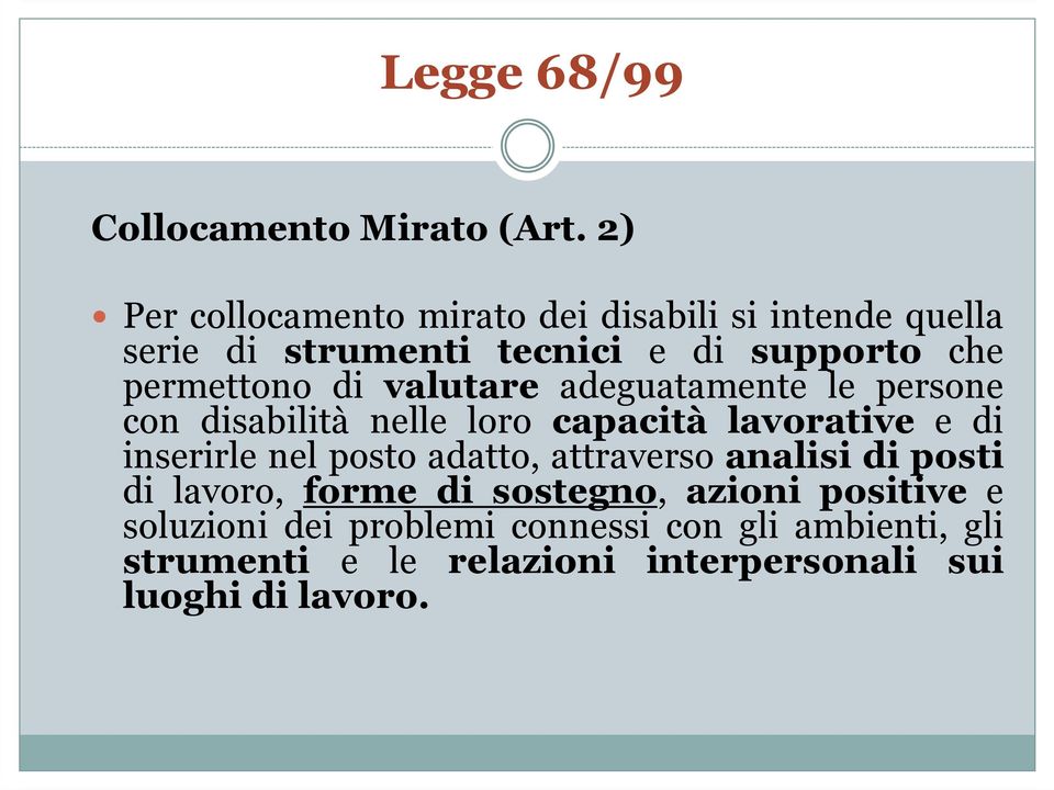 di valutare adeguatamente le persone con disabilità nelle loro capacità lavorative e di inserirle nel posto