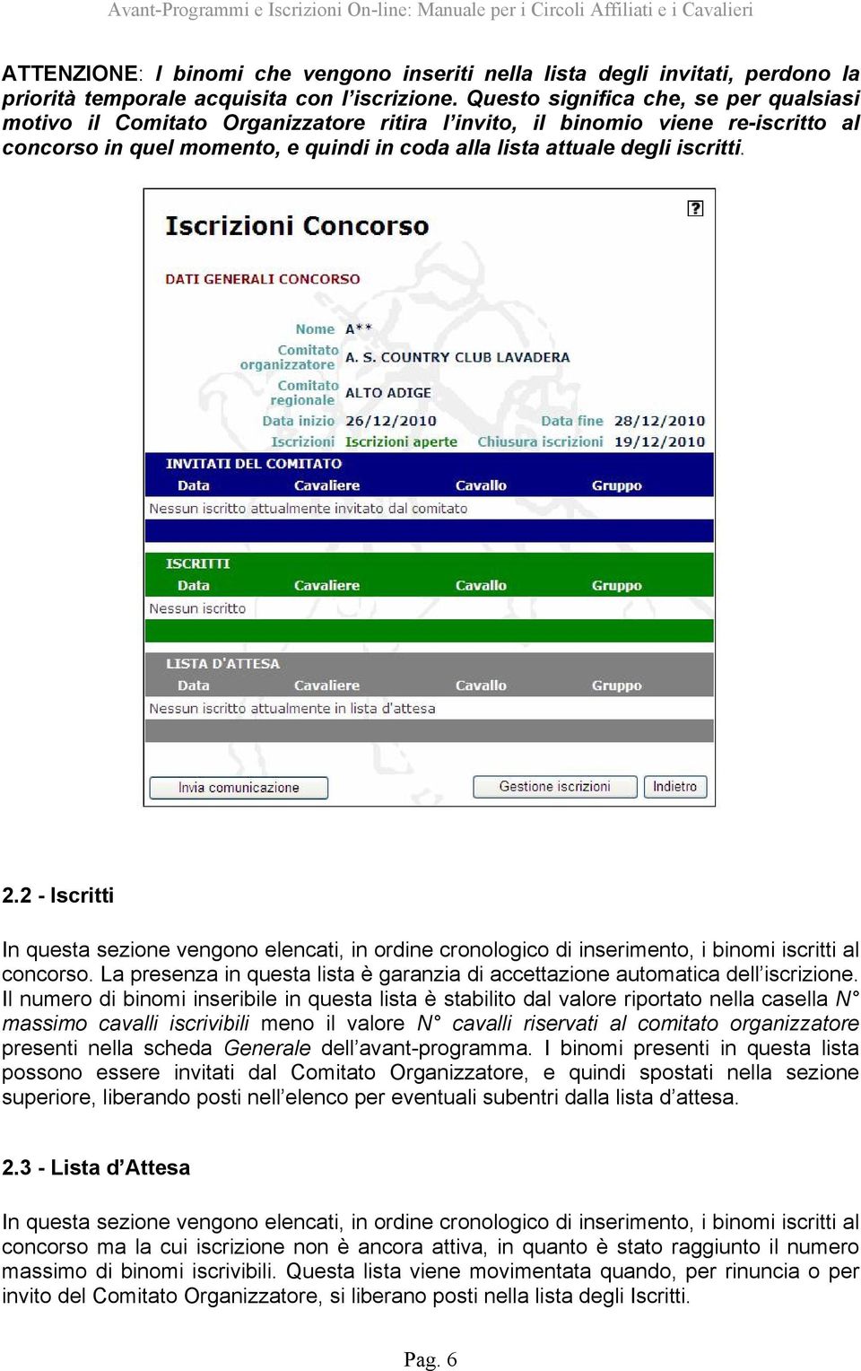 2.2 - Iscritti In questa sezione vengono elencati, in ordine cronologico di inserimento, i binomi iscritti al concorso.