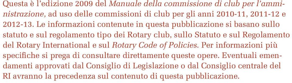 Le informazioni contenute in questa pubblicazione si basano sullo statuto e sul regolamento tipo dei Rotary club, sullo Statuto e sul Regolamento del