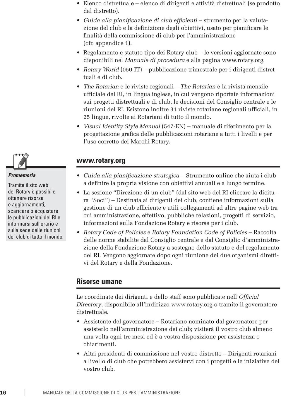 (cfr. appendice 1). Regolamento e statuto tipo dei Rotary club le versioni aggiornate sono disponibili nel Manuale di procedura e alla pagina www.rotary.org.