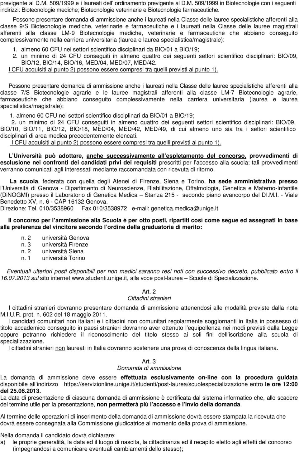 Classe delle lauree magistrali afferenti alla classe LM-9 Biotecnologie mediche, veterinarie e farmaceutiche che abbiano conseguito complessivamente nella carriera universitaria (laurea e laurea