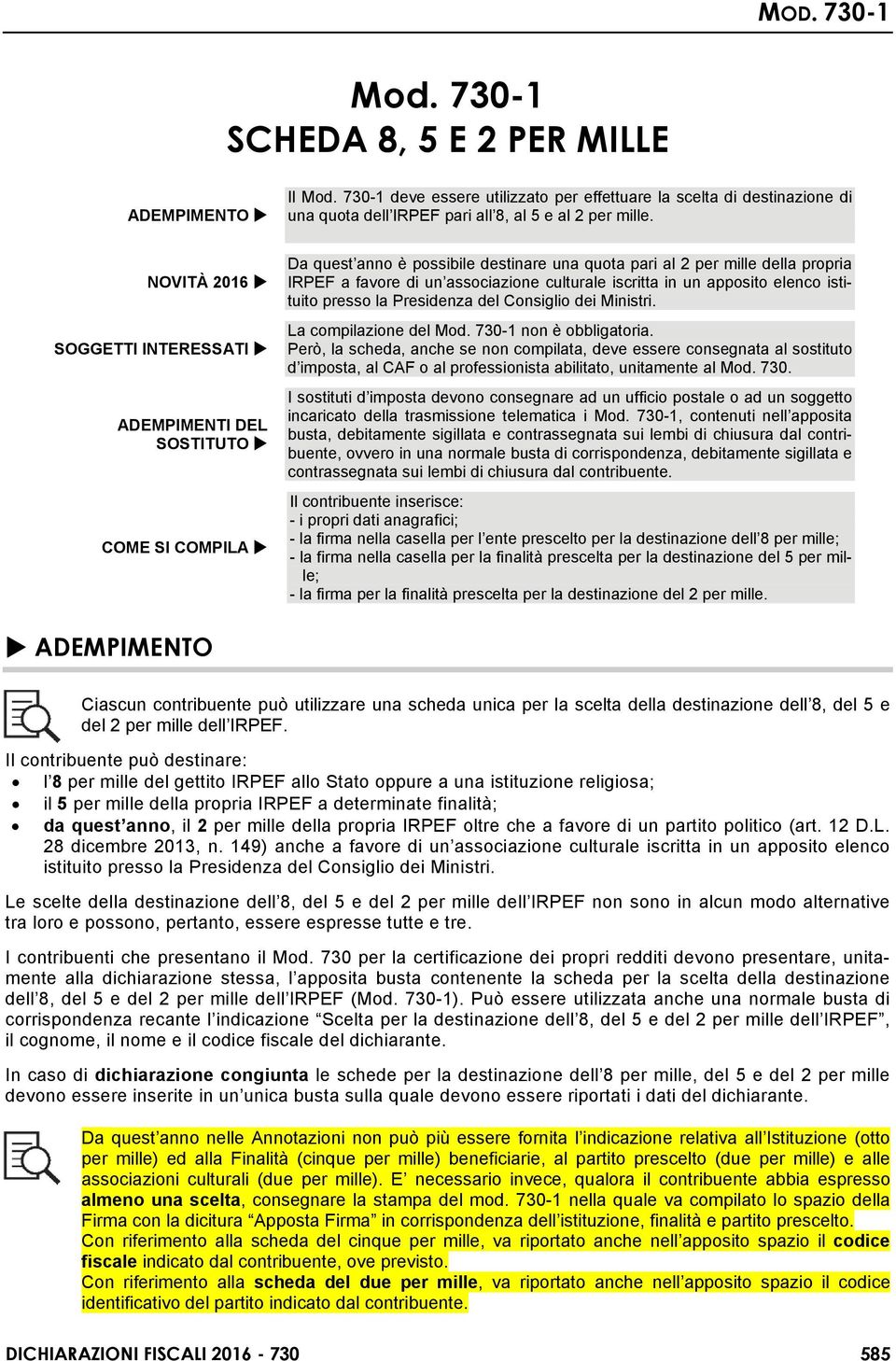 iscritta in un apposito elenco istituito presso la Presidenza del Consiglio dei Ministri. La compilazione del Mod. 730-1 non è obbligatoria.