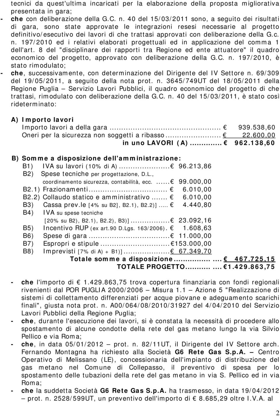 della G.c. n. 197/2010 ed i relativi elaborati progettuali ed in applicazione del comma 1 dell'art.