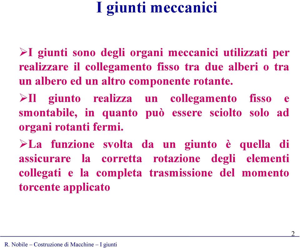 Il giunto realizza un collegamento fisso e smontabile, in quanto può essere sciolto solo ad organi rotanti