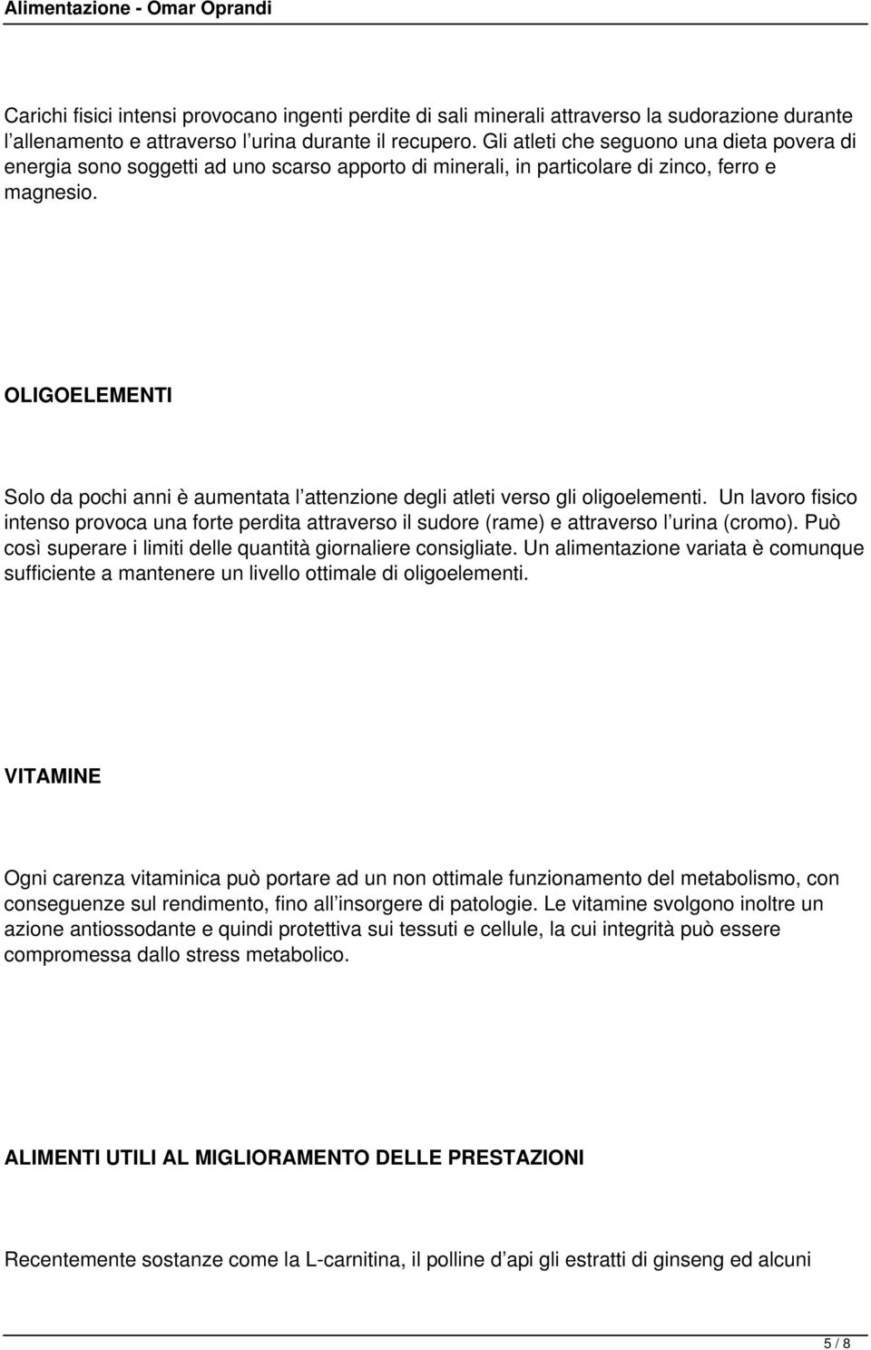 OLIGOELEMENTI Solo da pochi anni è aumentata l attenzione degli atleti verso gli oligoelementi.